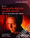 Fotografia digitale: i grandi ritratti: Tecniche e segreti di un grande fotografo. E-book. Formato EPUB ebook di Brian Smith