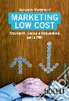Marketing Low Cost: Strumenti, risorse e innovazioni per le PMI. E-book. Formato EPUB ebook