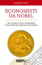 Economisti da Nobel: L'economia letta attraverso i vincitori del prestigioso premio. E-book. Formato EPUB ebook