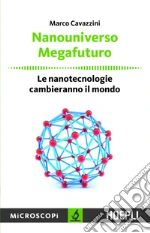 Nanouniverso. Megafuturo: Le nanotecnologie cambieranno il mondo. E-book. Formato EPUB
