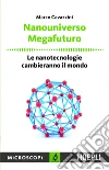 Nanouniverso. Megafuturo: Le nanotecnologie cambieranno il mondo. E-book. Formato EPUB ebook di Marco Cavazzini