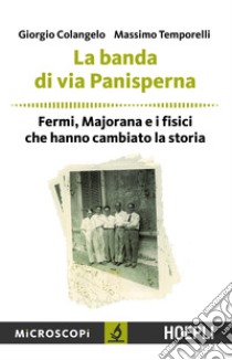 La banda di via Panisperna: Fermi, Majorana e i fisici che hanno cambiato la storia. E-book. Formato EPUB ebook di Giorgio Colangelo