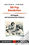 Bit Pop Revolution: Gli Hippie che inventarono il futuro. E-book. Formato EPUB ebook di Tomaso Walliser