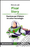 Pixar Story: Passione per il futuro tra arte e tecnologia. E-book. Formato EPUB ebook