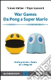 War Games. Da Pong a Super Mario: Storia, presnete e futuro dei Videogame. E-book. Formato EPUB ebook di Tommaso Walliser