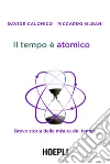 Il tempo è atomico: Breve storia della misura del tempo. E-book. Formato EPUB ebook di Davide Calonico