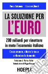 Una soluzione per l'Euro: 200 Miliardi per rimettere in moto l'economia italiana - Creare mometa, ridurre le tasse e rilanciare la domanda. E-book. Formato EPUB ebook di Marco Cattaneo