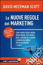 Le nuove regole marketing. Come usare social media, video online, app mobile, blog, comunicati stampa e marketing virale per raggiungere i clienti. E-book. Formato EPUB ebook