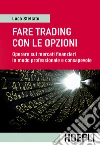 Fare trading con le opzioni: Operare sui mercati finanziari in modo professionale e consapevole. E-book. Formato EPUB ebook di Luca Stellato