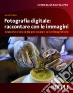 Fotografia digitale: immagini che raccontano: Tecniche e strategie per creare storie fotografiche. E-book. Formato EPUB ebook