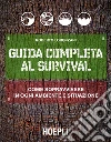 Guida completa al Survival: Come sopravvivere in ogni ambiente e situazione. E-book. Formato EPUB ebook di Roberto Lorenzani