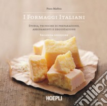 I formaggi italiani: Storia, tecniche di preparazione, abbinamenti e degustazione. E-book. Formato EPUB ebook di Piero Maffeis