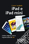 iPad e iPad mini: Guida completa a tutte le generazioni di iPad. E-book. Formato EPUB ebook di Simone Gambirasio