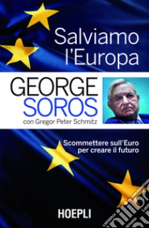 Salviamo l'Europa: Scommettere sull'Euro per creare il futuro. E-book. Formato EPUB ebook di Goerge Soros