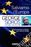 Salviamo l'Europa: Scommettere sull'Euro per creare il futuro. E-book. Formato EPUB ebook di Goerge Soros