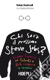 Chi sarà il prossimo Steve Jobs?: Come trovare un talento e farlo crescere in azienda. E-book. Formato EPUB ebook di Nolan Bushnell