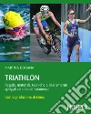 Triathlon: Regole, materiale, tecniche e allenamento spiegati da una campionessa. E-book. Formato EPUB ebook di Martina Dogana