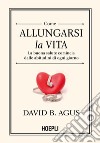 Come allungarsi la vita: La buona salute comincia dalle abitudini di ogni giorno!. E-book. Formato EPUB ebook