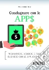 Guadagnare con le APP$: Promuovere, vendere e fare business con le applicazioni. E-book. Formato EPUB ebook di Paolo Zanzottera