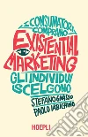 Existential Marketing: I consumatori comprano - Gli individui scelgono. E-book. Formato EPUB ebook di Paolo Iabichino