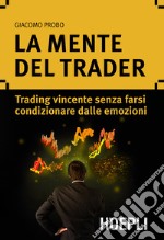 La mente del trader: Trading vincente senza farsi condizionare dalle emozioni. E-book. Formato EPUB ebook