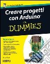 Creare progetti con Arduino For Dummies: Con 12 progetti facili da realizzare!. E-book. Formato EPUB ebook