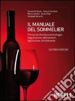 Il manuale del sommelier: Principi di viticoltura ed enologia, degustazione, abbinamenti, legislazione, altre bevande. E-book. Formato EPUB ebook