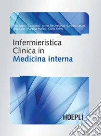 Infermieristica clinica in medicina interna. E-book. Formato PDF ebook di Anne Destrebecq