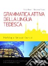 Grammatica attiva della lingua tedesca: Morfologia, sintassi, esercizi - Livelli A1/B2. E-book. Formato PDF ebook