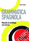 Grammatica spagnola: Manuale di morfologia ed esercizi. E-book. Formato PDF ebook