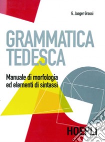 Grammatica tedesca: Manuale di morfologia ed elementi di sintassi. E-book. Formato PDF ebook di Gisela Jaager Grassi