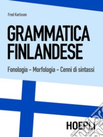 Grammatica finlandese: Fonologia - Morfologia - Cenni di sintassi. E-book. Formato PDF ebook di Fred Karlsson