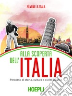 Alla scoperta dell'Italia: Percorso di storia, cultura e civiltà italiana. E-book. Formato PDF ebook