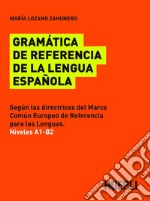 Gramática de referencia de la lengua española: Niveles A1-B2 segùn las directrices del Marco Comùn Europeo de Referencia para las Lenguas. E-book. Formato PDF