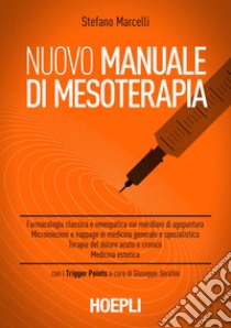 Nuovo Manuale di mesoterapia: Farmacologia classica e omeopatica sui meridiani di agopuntura. microiniezioni e nappage in medicina generale e specialistica. Terapia del dolore acuto e critico. E-book. Formato PDF ebook di Stefano Marcelli