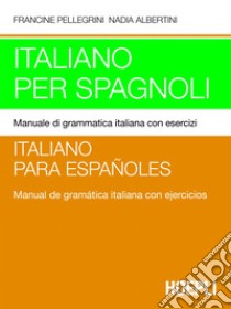 Italiano per spagnoli: Manuale di grammatica italiana con esercizi. E-book. Formato PDF ebook di Nadia Albertini