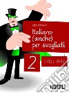 Italiano (anche) per svogliati, vol. 2: Livelli B1-B2. E-book. Formato PDF ebook