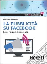 La pubblicità su Facebook. Solo i numeri che contano. E-book. Formato EPUB ebook