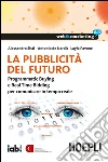 La pubblicità del futuro: Programmatic Buying e Real Time Bidding per comunicare in tempo reale. E-book. Formato EPUB ebook di Alessandro Sisti