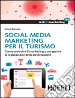 Social Media Marketing per il turismo: Come costruire il marketing 2.0 e gestire la reputazione della destinazione. E-book. Formato EPUB ebook