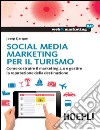 Social Media Marketing per il turismo: Come costruire il marketing 2.0 e gestire la reputazione della destinazione. E-book. Formato EPUB ebook