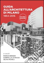 Guida all'architettura di Milano 1954-2015: 60 anni di architettura a Milano dalla Torre Velasca all’EXPO in 178 schede illustrate. E-book. Formato EPUB