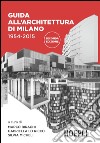 Guida all'architettura di Milano 1954-2015: 60 anni di architettura a Milano dalla Torre Velasca all’EXPO in 178 schede illustrate. E-book. Formato EPUB ebook