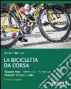 La bicicletta da corsa: Manutenzione - Meccanica - Elettronica - Materiali - Messa a punto. E-book. Formato EPUB ebook