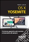 OS X Yosemite: Il sistema operativo più evoluto e innovativo di sempre. E-book. Formato EPUB ebook di Massimo Carboni