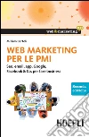 Web Marketing per le PMI: Seo, email, app, Google, Facebook & Co. per fare business. E-book. Formato EPUB ebook di Miriam Bertoli