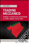 Trading meccanico: Strategie e tecniche non convenzionali su Azioni, Opzioni, Future, Forex. E-book. Formato EPUB ebook