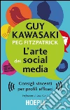 L'arte dei Social Media: Consigli vincenti per profili efficaci. E-book. Formato EPUB ebook di Guy Kawasaki