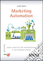 Marketing Automation: Guida completa per automatizzare il tuo business online. E-book. Formato EPUB
