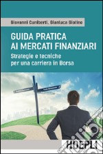 Guida pratica ai mercati finanziari: Strategie e tecniche per una carriera in borsa. E-book. Formato EPUB